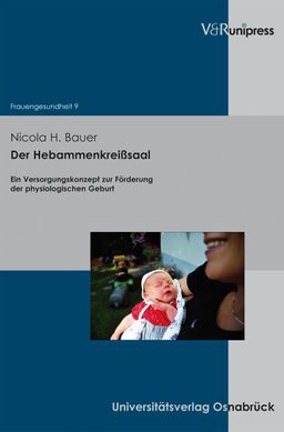 Der Hebammenkreißsaal Ein Versorgungskonzept zur Förderung der physiologischen Geburt
