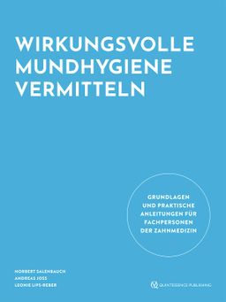 Wirkungsvolle Mundhygiene vermitteln Grundlagen und praktische Anleitungen für Fachpersonen der Z...
