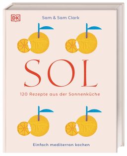 Sol 120 Rezepte aus der Sonnenküche. Einfach mediterran kochen. Köstlichkeiten aus Südspanien, No...