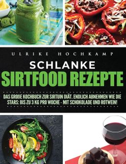 Schlanke Sirtfood Rezepte Das große Kochbuch zur Sirtuin Diät. Endlich abnehmen wie die  Stars: B...