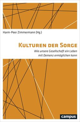 Kulturen der Sorge Wie unsere Gesellschaft ein Leben mit Demenz ermöglichen kann