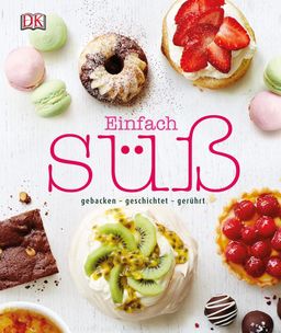 Einfach süß gebacken - geschichtet - gerührt