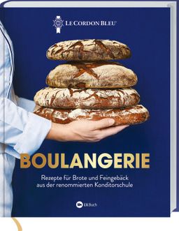 Boulangerie Rezepte für Brote und Feingebäck aus der renommierten Konditorschule. " Le Cordon Ble...