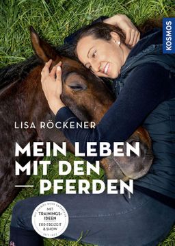 Mein Leben mit den Pferden Mit Trainingsideen für Freizeit & Show