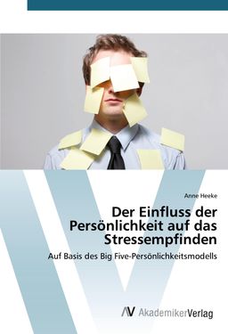 Der Einfluss der Persönlichkeit auf das Stressempfinden Auf Basis des Big Five-Persönlichkeitsmod...