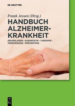 Handbuch Alzheimer-Krankheit Grundlagen ? Diagnostik ? Therapie ? Versorgung ? Prävention