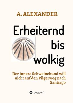 Erheiternd bis wolkig Der innere Schweinehund will nicht auf den Pilgerweg nach Santiago