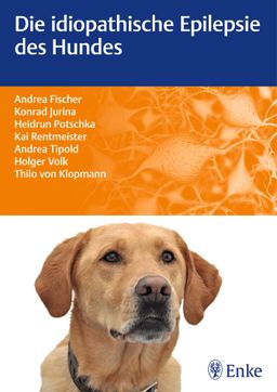 Die idiopathische Epilepsie des Hundes Fischer/Jurina/Potschka u a