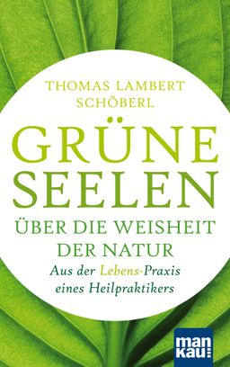 Grüne Seelen. Über die Weisheit der Natur