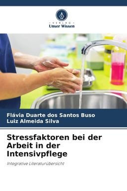 Stressfaktoren bei der Arbeit in der Intensivpflege Integrative Literaturübersicht