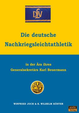 Die deutsche Nachkriegsleichtathletik In der Ära ihres Generalsekretärs Karl Beuermann