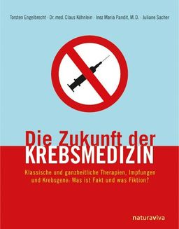 Die Zukunft der Krebsmedizin Klassische und ganzheitliche Therapien, Impfungen und Krebsgene: Was...