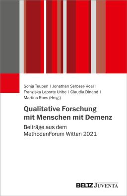 Qualitative Forschung mit Menschen mit Demenz Beiträge aus dem MethodenForum Witten 2021