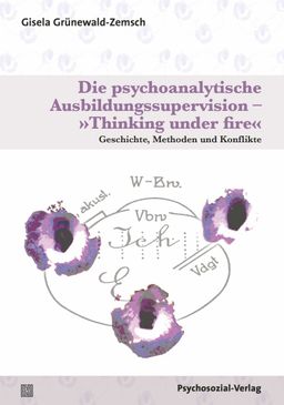 Die psychoanalytische Ausbildungssupervision – »Thinking under fire«