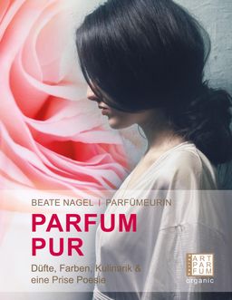 PARFUM. PUR. Düfte, Farben, Kulinarik und eine Prise Poesie