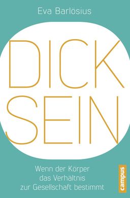 Dicksein Wenn der Körper das Verhältnis zur Gesellschaft bestimmt