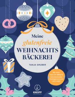 Meine glutenfreie Weihnachtsbäckerei Mit vielen neuen Ideen: Adventskalender, Festtagsmenü und no...