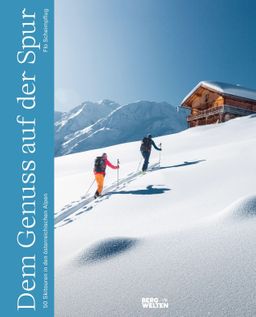 Dem Genuss auf der Spur 50 Skitouren in den österreichischen Alpen