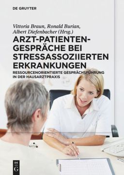 Arzt-Patienten-Gespräche bei stressassoziierten Erkrankungen Ressourcenorientierte Gesprächsführu...