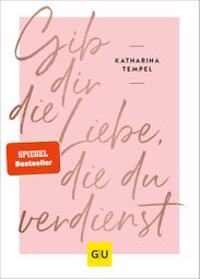 Gib dir die Liebe, die du verdienst