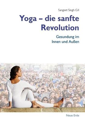 Gill, S: Yoga - Die sanfte Revolution Gesundung im Innen und Außen