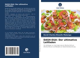 DASH-Diät: Der ultimative Leitfaden Für Anfänger zur Verringerung von Bluthochdruck, Bluthochdruc...