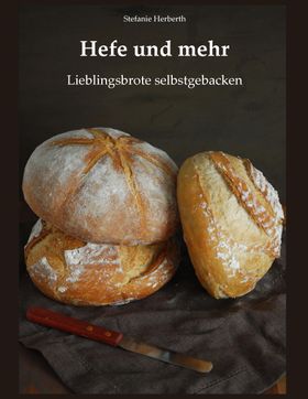 Hefe und mehr Lieblingsbrote selbstgebacken