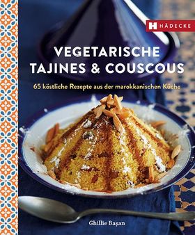 Vegetarische Tajines & Couscous 65 köstliche Rezepte aus der marokkanischen Küche
