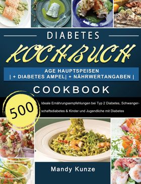 Diabetes Kochbuch 500 Tage Hauptspeisen | + Diabetes Ampel | + Nährwertangaben | Ideale Ernährung...