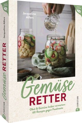 Gemüseretter Obst & Gemüse lecker verwerten: 60 Rezepte gegen Foodwaste