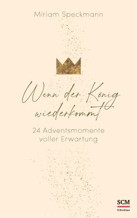 Wenn der König wiederkommt 24 Adventsmomente voller Erwartung