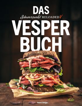 Schwarzwald Reloaded 5 Die besten Schwarzwälder Rezepte für kaltes und warmes Abendbrot