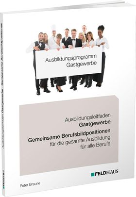 Ausbildungsprogramm Gastgewerbe / Ausbildungsleitfaden Gastgewerbe - Gemeinsame Berufsbildpositio...