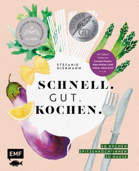Schnell. Gut. Kochen. - So kochen Spitzenköch*innen zu Hause Expressgerichte, Foodsünden und Fami...