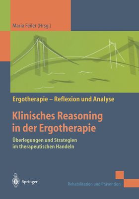 Klinisches Reasoning in der Ergotherapie Überlegungen und Strategien im therapeutischen Handeln