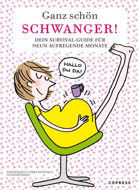 Ganz schön schwanger. Dein Survival-Guide für 9 aufregende Monate.