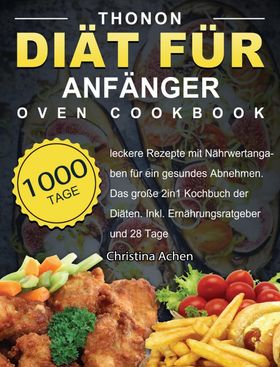 Thonon Diät für Anfänger 1000 Tage leckere Rezepte mit Nährwertangaben für ein gesundes Abnehmen....