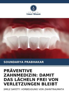 PRÄVENTIVE ZAHNMEDIZIN: DAMIT DAS LÄCHELN FREI VON VERLETZUNGEN BLEIBT SMILE SAFETY: VORBEUGUNG V...