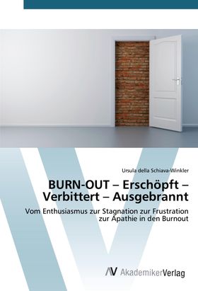 BURN-OUT – Erschöpft – Verbittert – Ausgebrannt Vom Enthusiasmus zur Stagnation zur Frustration z...