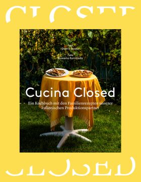 Cucina Closed Ein Kochbuch mit den Familienrezepten unserer italienischen Produktionspartner