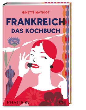 Frankreich - Das Kochbuch Vive la France  -  der Klassiker der französischen Küche mit über 1400 ...