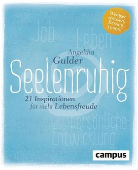 Seelenruhig 21 Inspirationen für mehr Lebensfreude. Weniger stressen, besser leben!