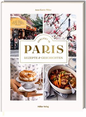 Verliebt in Paris Rezepte und Geschichten