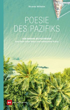 Poesie des Pazifiks Von Panama bis Polynesien - eine Reise voller Natur und unbekannter Kultur