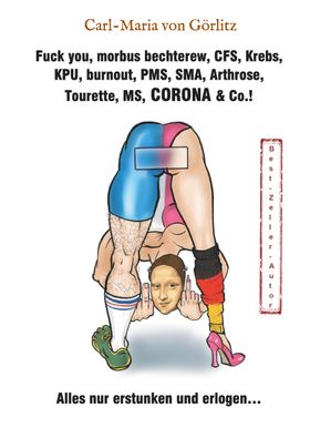 Fuck you, morbus bechterew, CFS, Krebs, KPU, burnout, PMS, SMA, Arthrose, Tourette, MS, CORONA & ...