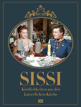 Sissi Köstlichkeiten aus der kaiserlichen Küche