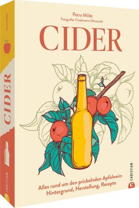 Weinguide – Cider Alles rund um den prickelnden Apfelwein: Hintergrund, Herstellung, Rezepte