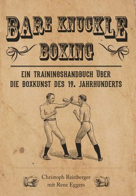 Bare Knuckle Boxing Ein Trainingshandbuch über die Boxkunst des 19. Jahrhunderts
