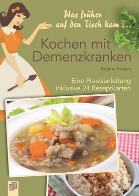 Was früher auf den Tisch kam: Kochen mit Demenzkranken Eine Praxisanleitung inklusive 24 Rezeptka...