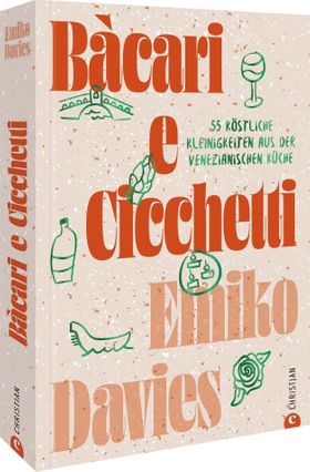 Italienisches Kochbuch – Bàcari e Cicchetti 55 köstliche Kleinigkeiten aus der venezianischen Küc...